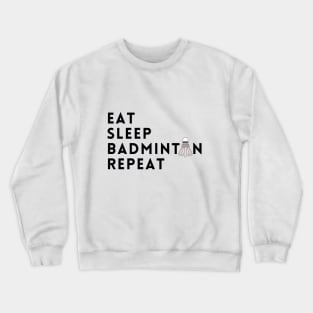 eat sleep badminton repeat Crewneck Sweatshirt